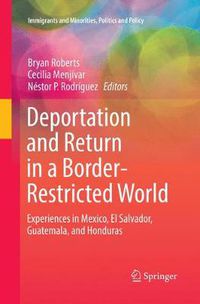 Cover image for Deportation and Return in a Border-Restricted World: Experiences in Mexico, El Salvador, Guatemala, and Honduras