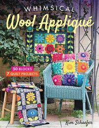 Cover image for Whimsical Wool Applique: 50 Blocks, 7 Quilt Projects