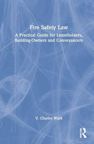 Cover image for Fire Safety Law: A Practical Guide for Leaseholders, Building-Owners and Conveyancers