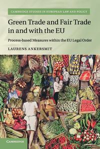 Cover image for Green Trade and Fair Trade in and with the EU: Process-based Measures within the EU Legal Order