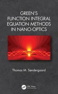 Cover image for Green's Function Integral Equation Methods in Nano-Optics