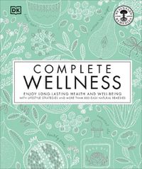 Cover image for Complete Wellness: Enjoy long-lasting health and well-being with more than 800 natural remedies