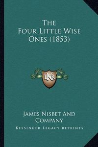 Cover image for The Four Little Wise Ones (1853)