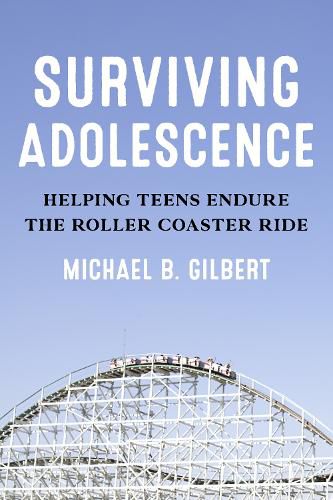 Surviving Adolescence: Helping Teens Endure the Roller-Coaster Ride