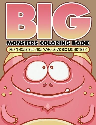 Cover image for Big Monsters Coloring Book: For Those Big Kids Who Love Big Monsters