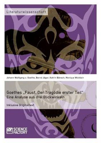 Cover image for Goethes  Faust. Der Tragoedie erster Teil. Eine Analyse aus drei Blickwinkeln