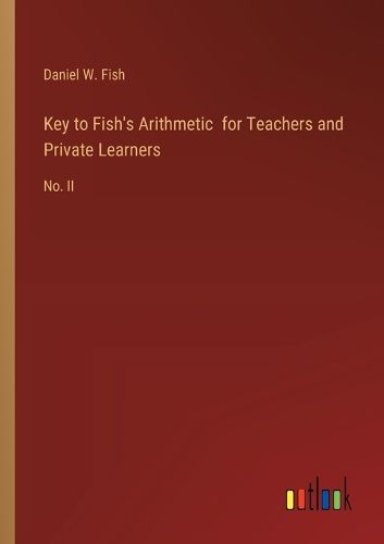 Key to Fish's Arithmetic for Teachers and Private Learners