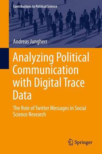 Cover image for Analyzing Political Communication with Digital Trace Data: The Role of Twitter Messages in Social Science Research