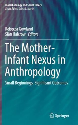 Cover image for The Mother-Infant Nexus in Anthropology: Small Beginnings, Significant Outcomes