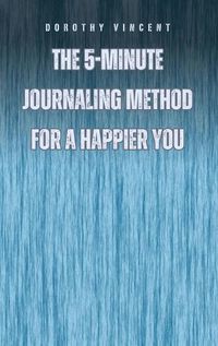 Cover image for The 5-Minute Journaling Method for a Happier You