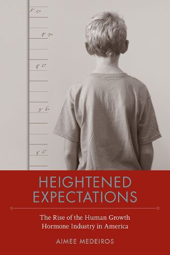 Cover image for Heightened Expectations: The Rise of the Human Growth Hormone Industry in America