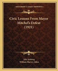 Cover image for Civic Lessons from Mayor Mitchel's Defeat (1921)