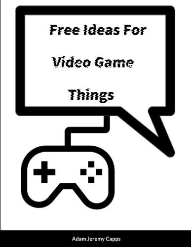 Free Ideas For Video Game Things