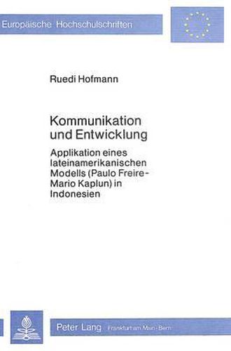 Cover image for Kommunikation Und Entwicklung: Applikation Eines Lateinamerikanischen Modells (Paulo Freire - Mario Kaplun) in Indonesien