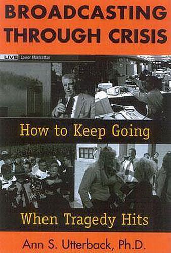 Cover image for Broadcasting Through Crisis: How to Keep Going When Tragedy Hits