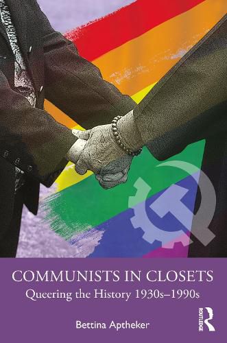 Cover image for Communists in Closets: Queering the History 1930s-1990s