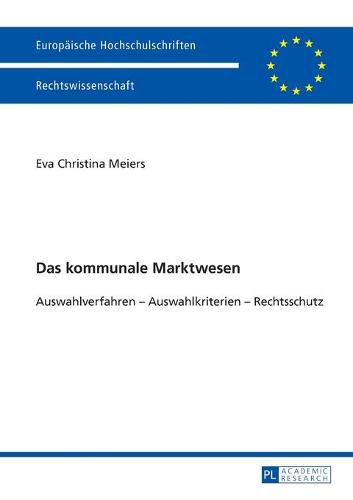 Cover image for Das Kommunale Marktwesen: Auswahlverfahren - Auswahlkriterien - Rechtschutz