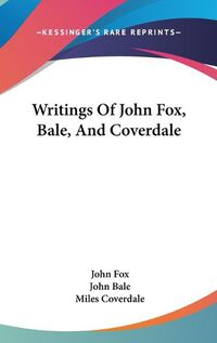 Cover image for Writings of John Fox, Bale, and Coverdale