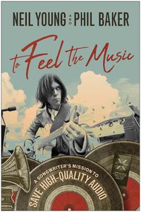 Cover image for To Feel the Music: A Songwriter's Mission to Save High-Quality Audio
