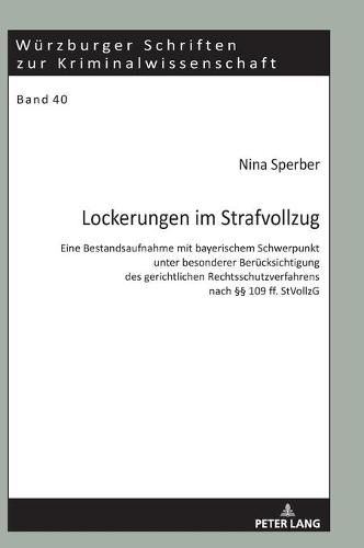 Cover image for Lockerungen Im Strafvollzug: Eine Bestandsaufnahme Mit Bayerischem Schwerpunkt Unter Besonderer Beruecksichtigung Des Gerichtlichen Rechtsschutzverfahrens Nach  109 Ff. Stvollzg