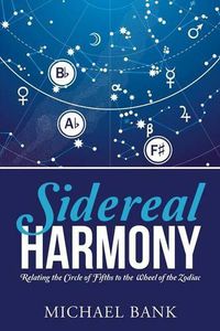 Cover image for Sidereal Harmony: Relating the Circle of Fifths to the Wheel of the Zodiac