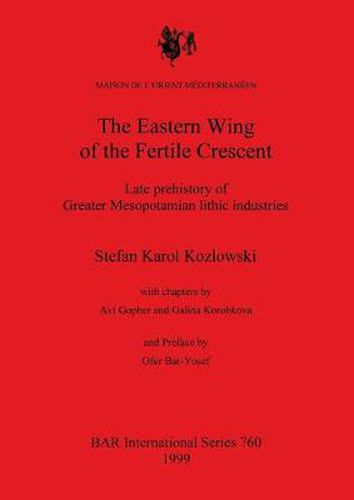 Cover image for The Eastern Wing of the Fertile Crescent: Late prehistory of Greater Mesopotamian lithic industries