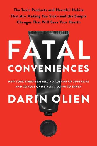 Cover image for Fatal Conveniences: The Harmful Habits and Toxic Products That Are Making You Sick-and the Simple Changes That Will Save Your Health