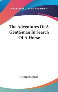 Cover image for The Adventures Of A Gentleman In Search Of A Horse