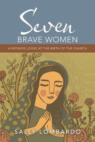 Cover image for Seven Brave Women: A Midwife Looks at the Birth of the Church