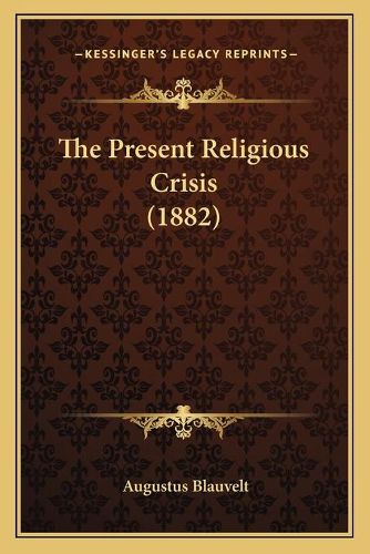 Cover image for The Present Religious Crisis (1882)