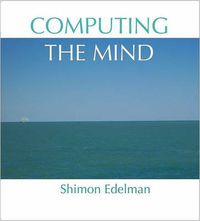 Cover image for Computing the Mind: How the Mind Really Works
