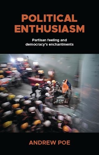 Cover image for Political Enthusiasm: Partisan Feeling and Democracy's Enchantments