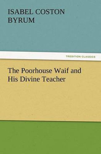 Cover image for The Poorhouse Waif and His Divine Teacher