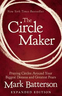 Cover image for The Circle Maker: Praying Circles Around Your Biggest Dreams and Greatest Fears