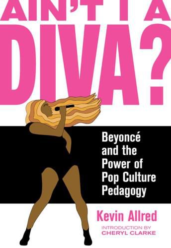 Cover image for Ain't I A Diva?: Beyonce and the Power of Pop Culture Pedagogy