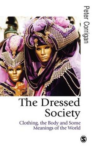 Cover image for The Dressed Society: Clothing, the Body and Some Meanings of the World