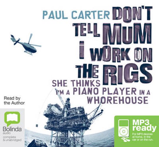 Cover image for Don't Tell Mum I Work on the Rigs: She Thinks I'm a Piano Player in a Whorehouse