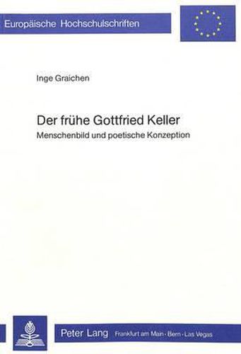 Cover image for Der Fruehe Gottfried Keller: Menschenbild Und Poetische Konzeption