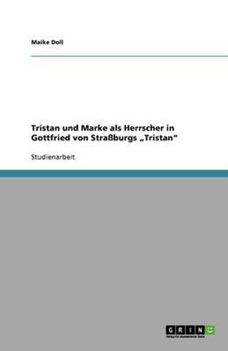 Tristan und Marke als Herrscher in Gottfried von Strassburgs  Tristan