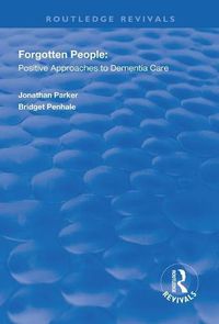 Cover image for Forgotten People: Positive Approaches to Dementia Care