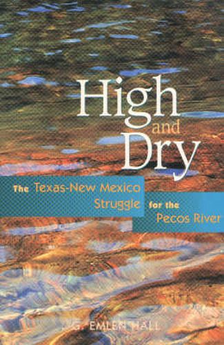 Cover image for High and Dry: The Texas-New Mexico Struggle for the Pecos River