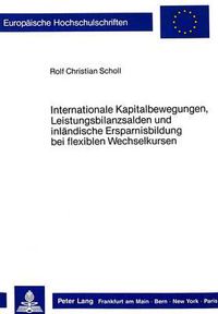 Cover image for Internationale Kapitalbewegungen, Leistungsbilanzsalden Und Inlaendische Ersparnisbildung Bei Flexiblen Wechselkursen