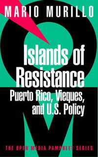 Cover image for Islands of Resistance: Vieques, Puerto Rico and US Policy