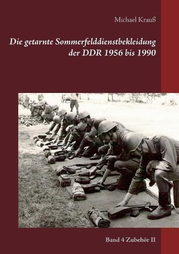 Cover image for Die getarnte Sommerfelddienstbekleidung der DDR 1956 bis 1990: Band 4 Zubehoer II