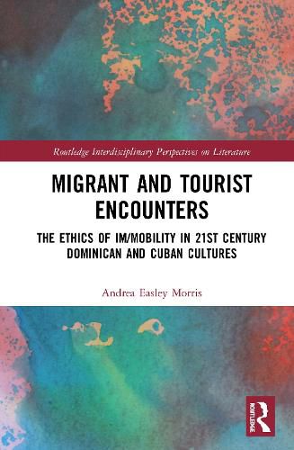 Cover image for Migrant and Tourist Encounters: The Ethics of Im/mobility in 21st Century Dominican and Cuban Cultures