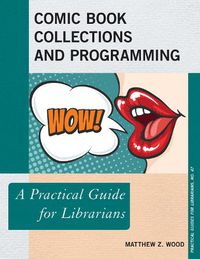 Cover image for Comic Book Collections and Programming: A Practical Guide for Librarians