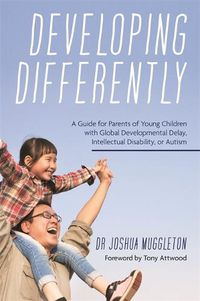 Cover image for Developing Differently: A Guide for Parents of Young Children with Global Developmental Delay, Intellectual Disability, or Autism