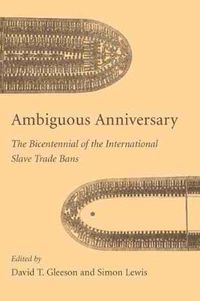 Cover image for Ambiguous Anniversary: The Bicentennial of the International Slave Trade Bans