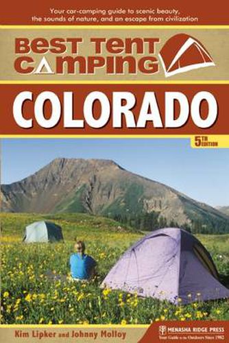 Cover image for Best Tent Camping: Colorado: Your Car-Camping Guide to Scenic Beauty, the Sounds of Nature, and an Escape from Civilization
