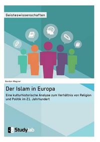 Cover image for Der Islam in Europa: Eine kulturhistorische Analyse zum Verhaltnis von Religion und Politik im 21. Jahrhundert